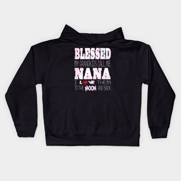 Blessed My Grandkids Call Me Nana and I Love Them to the Moon and Back Kids Hoodie by Envision Styles